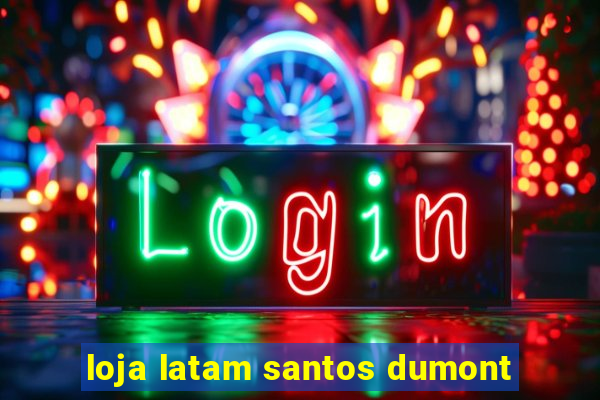 loja latam santos dumont